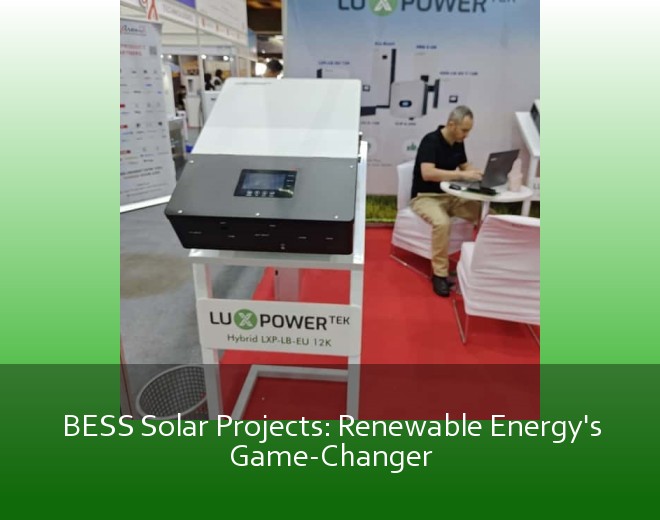 BESS Solar Projects: Renewable Energy's Game-Changer